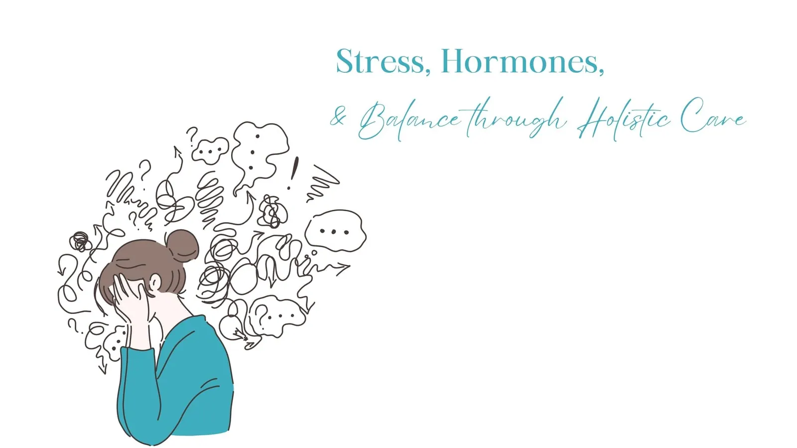 Managing Stress and Hormonal Balance: A Holistic Approach to Wellness
